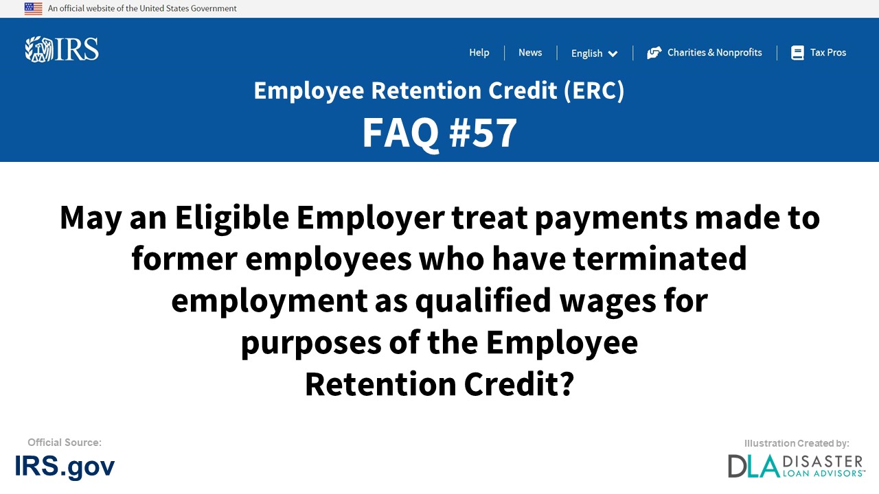 ERC Credit FAQ #57. May An Eligible Employer Treat Payments Made To Former Employees Who Have Terminated Employment As Qualified Wages For Purposes Of The Employee Retention Credit?